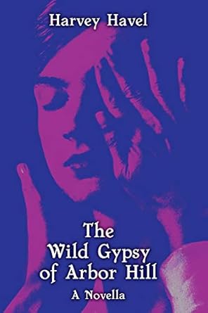 Book cover for The Wild Gypsy of Arbor Hill by Harvey Havel.